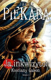 Ja, inkwizytor. Kościany galeon - Piekara Jacek